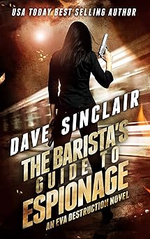 The Barista's Guide To Espionage: An Eva Destruction Novel