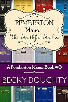 The Faithful Father: A Series About Friendship, Family, and Second Chances (Pemberton Manor Book 3)