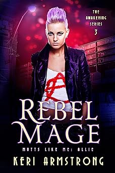 Rebel Mage: Allie (The Awakening Series Book 3)