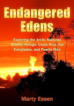Endangered Edens: Exploring the Arctic National Wildlife Refuge, Costa Rica, the Everglades, and Puerto Rico (Exploring Series)