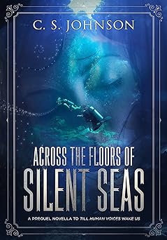 Across the Floors of Silent Seas: A Short Story (Till Human Voices Wake Us Book 1)
