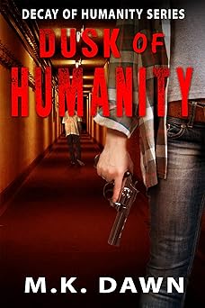 Dusk of Humanity : A Zombie Apocalypse Survival Thriller (Decay of Humanity Series Book 1)
