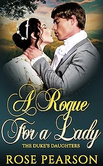 A Rogue for a Lady: A Clean Regency Romance (The Duke's Daughters Book 1)
