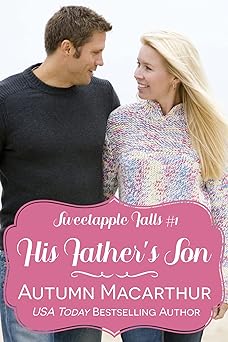 His Father's Son: A clean Christian reunion romance in a small Oregon town - single mom, reformed bad boy (Sweetapple Falls Book 1)