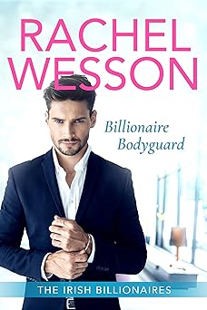 Billionaire Bodyguard: Clean Billionaire Romance (The Irish Billionaires Book 1)