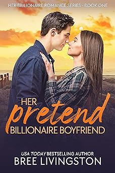 Her Pretend Billionaire Boyfriend: A Fake Relationship Romance (Her Billionaire Romance Series Book 1)