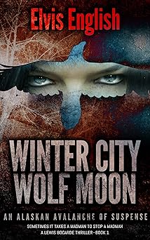 Winter City Wolf Moon - A Suspense Thriller Based On Real Events (Lewis Bocarde Book 1)