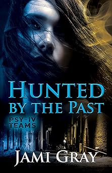 Hunted by the Past: PSY-IV Teams Book 1