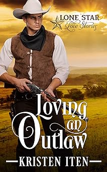 Loving an Outlaw (Lone Star Love Stories Book 1)