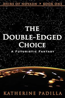 The Double-Edged Choice: A Futuristic Fantasy (Heirs of Novaun Book 1)