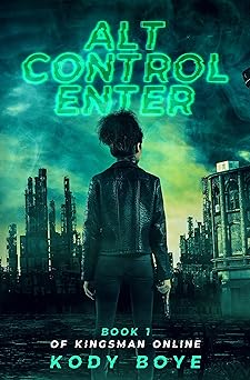 ALT CONTROL ENTER: A Battle Royale GameLit Novel (Kingsman Online Book 1)