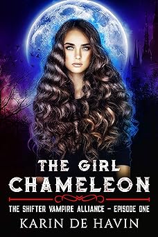 The Girl Chameleon Episode One: A Paranormal Romance (The Shifter Vampire Alliance Book 1)