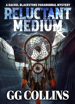 Reluctant Medium: Even the Dead are Afraid! (Rachel Blackstone Paranormal Mysteries Book 1)