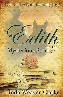 Edith and the Mysterious Stranger (A Family Saga in Bear Lake, Idaho Book 2)