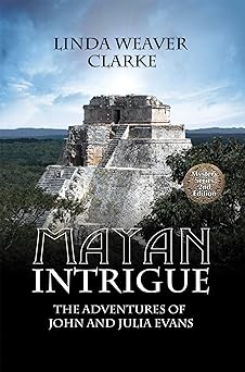 Mayan Intrigue: The Adventures of John and Julia Evans, Book 2 (The Intrigue Series)