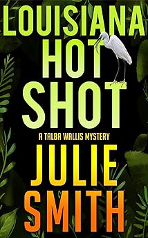 Louisiana Hotshot: A New Orleans Murder Mystery; Talba Wallis #1 (The Talba Wallis PI Series)