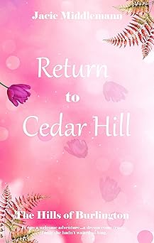 Return to Cedar Hill: It was a welcome adventure...a dream come true...if only she hadn't waited so long. (The Hills of Burlington Book 1)