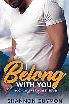I Belong With You: A Small Town Romance: Book 2 in the Fircrest Series