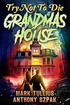 Try Not to Die: At Grandma's House: An Interactive Adventure