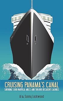 Cruising Panama's Canal: Savoring 5,000 nautical miles and 500,000 decadent calories