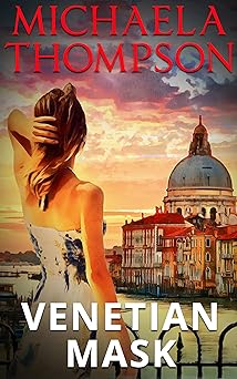 Venetian Mask: A Michaela Thompson International Thriller
