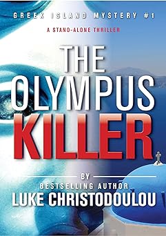 The Olympus Killer: A spine chilling, serial killer, stand-alone thriller, RE-EDITED August,2019 (Greek Island Mysteries Book 1)