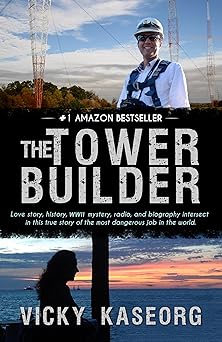 The Tower Builder: Love story, history, WWII mystery, and biography intersect in this true story of the most dangerous job in the world.