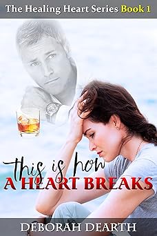 This Is How A Heart Breaks (The Healing Heart Series Book 1)