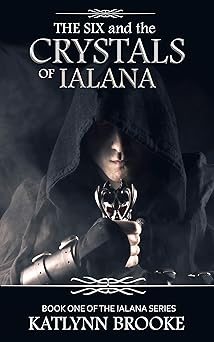 The Six and the Crystals of Ialana (The Ialana Series Book 1)