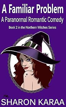 A Familiar Problem: A Paranormal Romantic Comedy (Northern Witches Series Book 2)