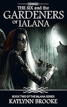 The Six and the Gardeners of Ialana (The Ialana Series Book 2)