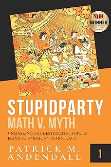 Stupidparty Math v. Myth: Unmasking the Destructive Forces Eroding American Democracy (StupidpartyLand Book 1)