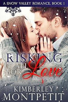 Risking it all for Love: Sweet Small Town Christmas Romance (A Snow Valley Romance Book 1)