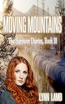 Moving Mountains: A Post-Apocalyptic, Dystopian Series (The Survivor Diaries Book 3)