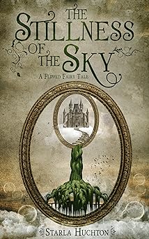 The Stillness of the Sky: A Flipped Fairy Tale (Flipped Fairy Tales)