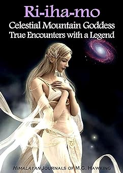 Ri-iha-mo, Celestial Mountain Goddess: True Encounters with a Legend of the Himalayas