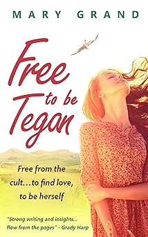 Free to Be Tegan: Free from the cult...to find love, to be herself