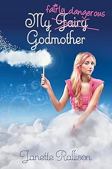 My Fairly Dangerous Godmother: A Magical Romantic Comedy with a Fairy Tale Twist (The Fairy Godmother Series Book 3)