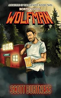 Northwoods Wolfman: A very Wisconsin werewolf horror comedy (Monsters in the Midwest Book 2)