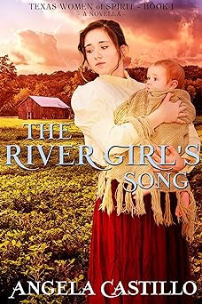 The River Girl's Song: Texas Women of Spirit, Book 1. A Christian Historical Fiction Novella