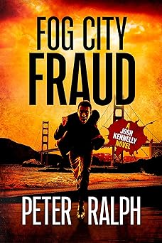 Fog City Fraud: (A Josh Kennelly Gripping Crime Thriller Book 1)
