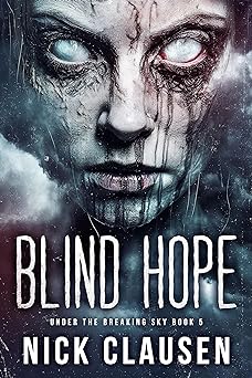 Blind Hope: An Apocalyptic Horror Thriller (Under the Breaking Sky Book 5)