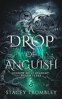 A Drop of Anguish (Shadow Hills Academy: Relentless Book 2)