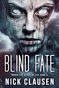 Blind Fate: An Apocalyptic Horror Thriller (Under the Breaking Sky Book 6)