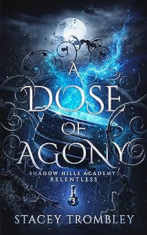 A Dose of Agony (Shadow Hills Academy: Relentless Book 3)
