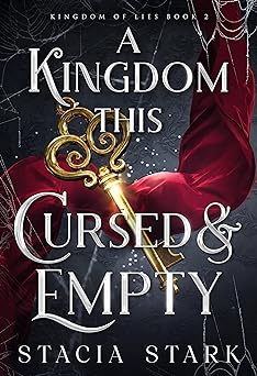 A Kingdom This Cursed and Empty (Kingdom of Lies Book 2)