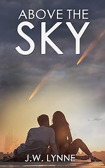 Above the Sky: A Post-Apocalyptic Dystopian Romance Full of Twists and Turns (Above the Sky Series Book 1)
