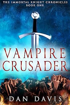 Vampire Crusader (The Immortal Knight Chronicles Book 1)