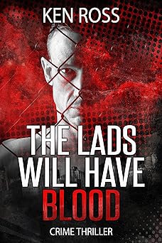 The Lads Will Have Blood: CRIME THRILLER