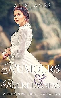Rumours & Recklessness: A Pride and Prejudice Variation (Sweet Escapes Collection)